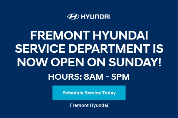 Fremont Hyundai Service Department Is Now Open On Sunday!